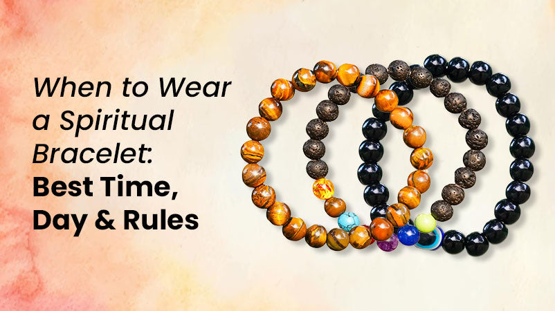 When to Wear a Spiritual Bracelet: Best Time, Day & Rules